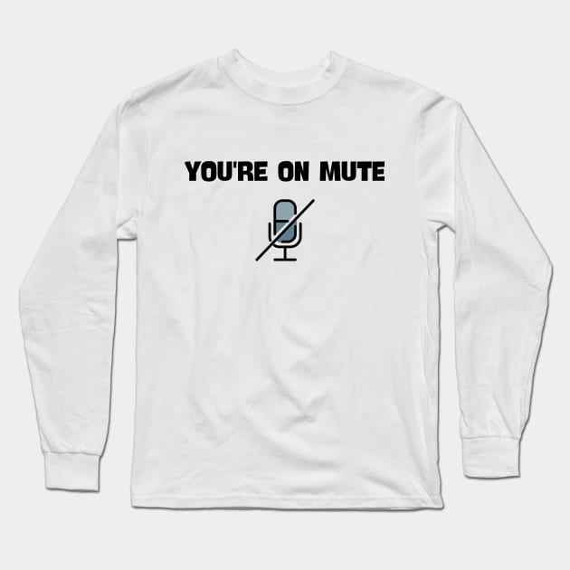 you are on mute saying Long Sleeve T-Shirt by NickDsigns